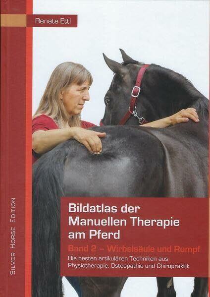 Bildatlas der Manuellen Therapie am Pferd - Band 2 - Wirbelsäule und Rumpf: Die besten artikulären Techniken aus Physiotherapie, Osteopathie und Chiropraktik