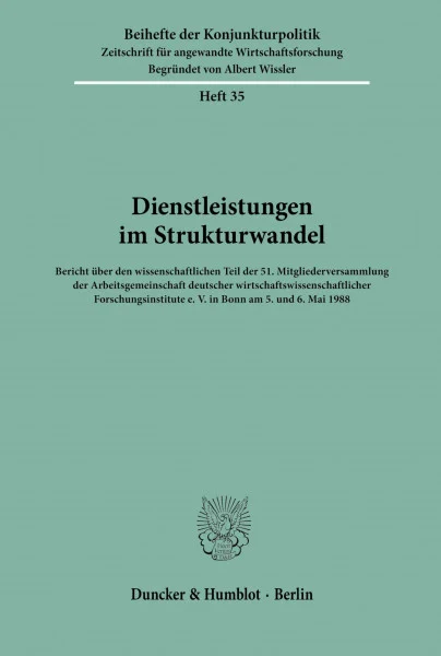 Dienstleistungen im Strukturwandel. Bericht über den wissenschaftlichen Teil der 51. Mitgliederversammlung der Arbeitsgemeinschaft deutscher ... 35) (Beihefte der Konjunkturpolitik, Band 35)