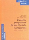 Zukunft im Handel / Zukunftsperspektiven für das Handelsmanagement: Konzepte - Instrumente - Trends