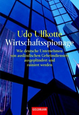 Wirtschaftsspionage: Wie deutsche Unternehmen von ausländischen Geheimdiensten ausgeplündert und ruiniert werden