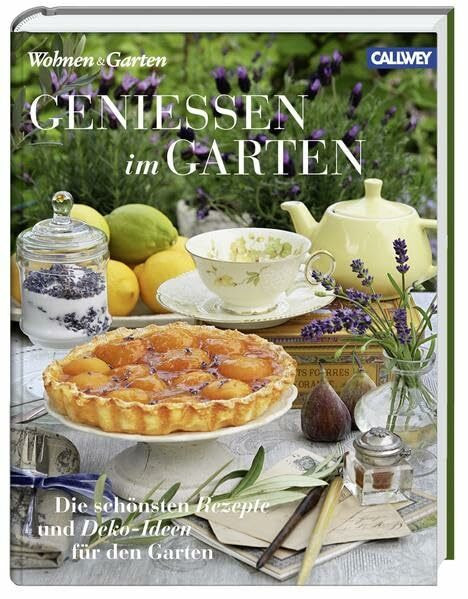 Genießen im Garten: Die schönsten Rezepte und Deko-Ideen für den Garten