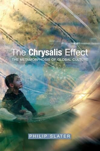 The Chrysalis Effect: The Metamorphosis of Global Culture The Chrysalis Effect: The Metamorphosis of Global Culture