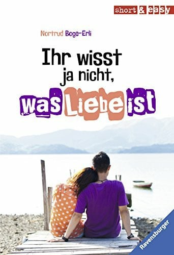 Ihr wisst ja nicht, was Liebe ist (Short & Easy)