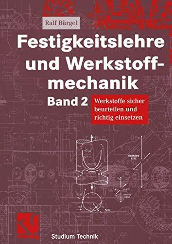 Festigkeitslehre und Werkstoffmechanik Band 2: Werkstoffe sicher beurteilen und richtig einsetzen (Studium Technik) (German Edition)