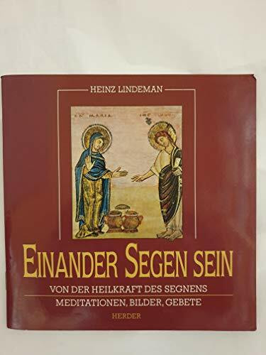 Einander Segen sein. Von der Heilkraft des Segnens. Meditationen, Bilder, Gebete