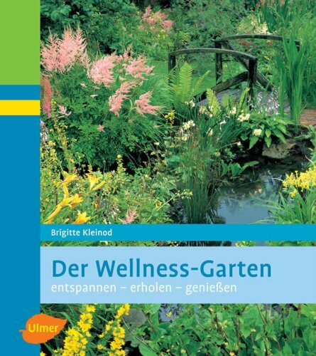 Der Wellness-Garten: Entspannen - erholen - genießen