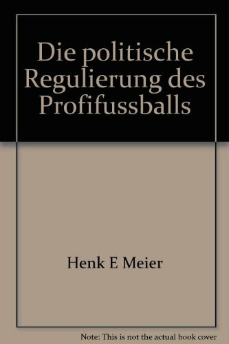 Die politische Regulierung des Profifussballs (Wissenschaftliche Berichte und Materialien des Bundesinstituts für Sportwissenschaft)