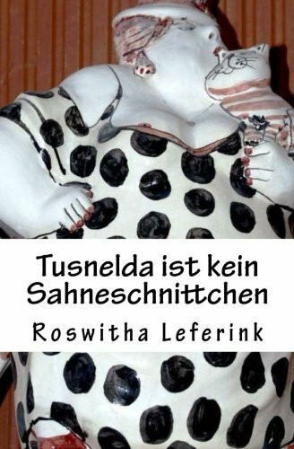 Tusnelda ist kein Sahneschnittchen