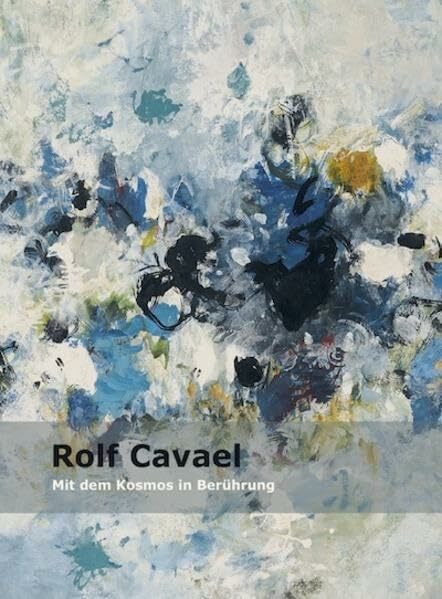 Rolf Cavael: Mit dem Kosmos in Berührung
