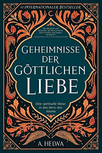 Geheimnisse der Göttlichen Liebe: Eine spirituelle Reise in das Herz des Islams (inspirierende islamische Bücher, Band 1)