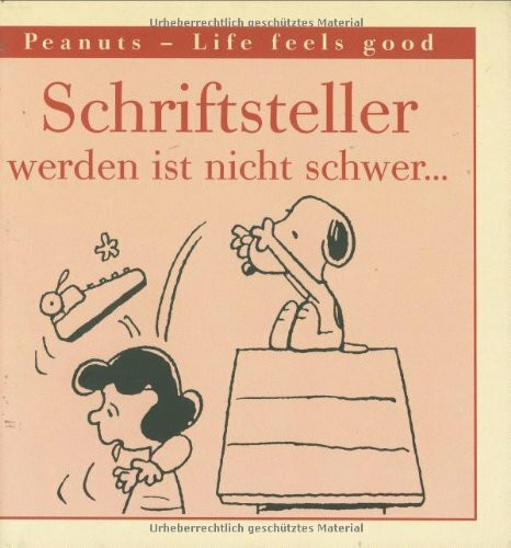 Peanuts, Life feels good, Schriftsteller werden ist nicht schwer . . .