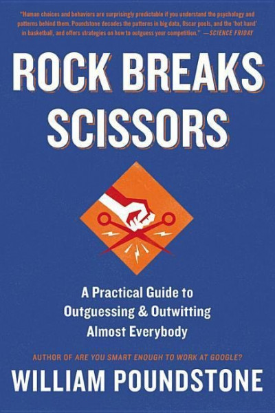 Rock Breaks Scissors: A Practical Guide to Outguessing and Outwitting Almost Everybody