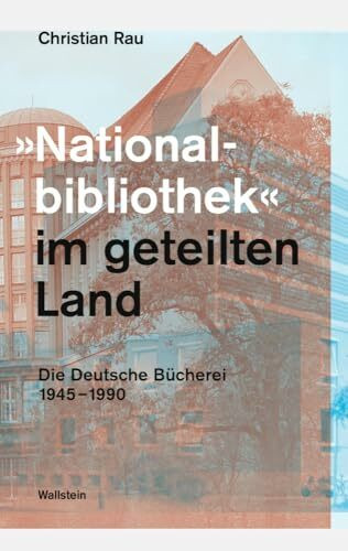 »Nationalbibliothek« im geteilten Land: Die Deutsche Bücherei 1945-1990