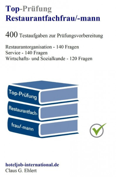 Top Prüfung Restaurantfachfrau / Restaurantfachmann - 400 Übungsaufgaben für die Abschlussprüfung