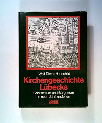Kirchengeschichte Lübecks. Christentum und Bürgertum in neun Jahrhunderten