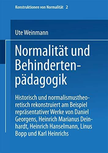 Normalität und Behindertenpädagogik: Historisch Und Normalismustheoretisch Rekonstruiert Am Beispiel Repräsentativer Werke Von Jan Daniel Georgens, . ... (Konstruktionen von Normalität, 2, Band 2)