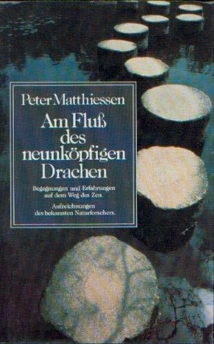 Am Fluß des neunköpfigen Drachen. Begegnungen und Erfahrungen auf dem Weg des Zen
