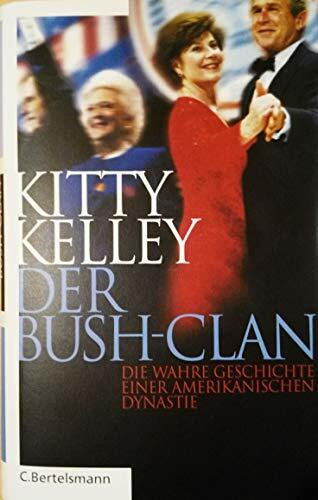 Der Bush-Clan: Die wahre Geschichte einer amerikanischen Dynastie