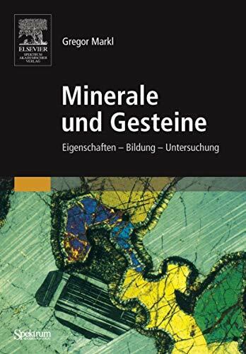 Minerale und Gesteine: Eigenschaften - Bildung - Untersuchung