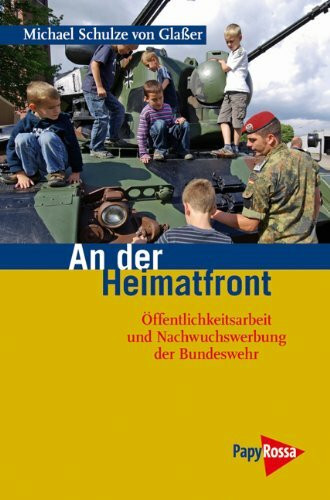 An der Heimatfront: Öffentlichkeitsarbeit und Nachwuchswerbung der Bundeswehr