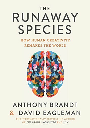 The Runaway Species: How Human Creativity Remakes the World The Runaway Species: How Human Creativity Remakes the World