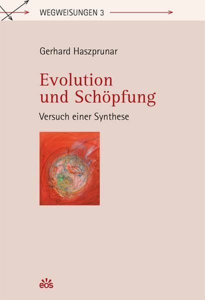 Evolution und Schöpfung - Versuch einer Synthese (Wegweisungen)