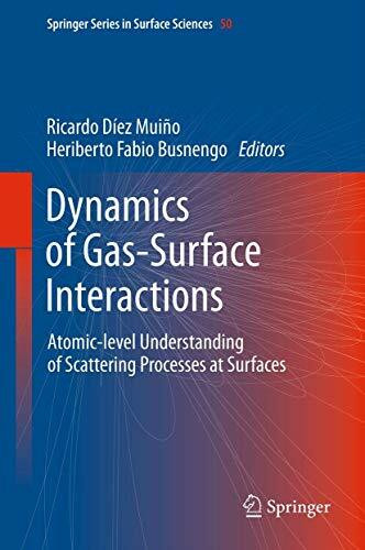 Dynamics of Gas-Surface Interactions: Atomic-level Understanding of Scattering Processes at Surfaces (Springer Series in Surface Sciences, 50, Band 50)