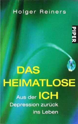 Das heimatlose Ich: Aus der Depression zurück ins Leben (Piper Taschenbuch, Band 24203)