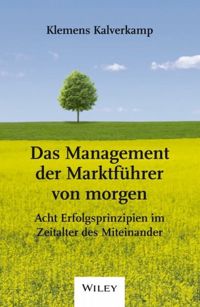 Das Management der Marktführer von morgen: Acht Erfolgsprinzipien im Zeitalter des Miteinander