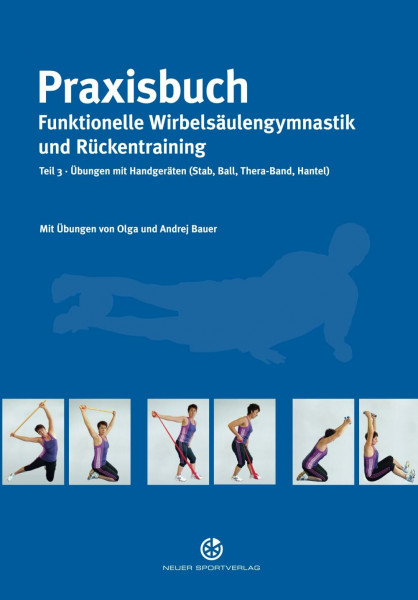 Praxisbuch funktionelle Wirbelsäulengymnastik und Rückentraining: Teil 3: Übungen mit Handgeräten (Stab, Ball, Thera-Band, Hantel)