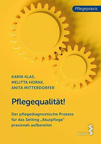 Pflegequalität! Der pflegediagnostische Prozess für das Setting Akutpflege praxisnah aufbereitet