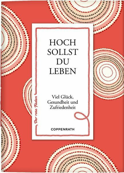 Hoch sollst du leben: Viel Glück, Gesundheit und Zufriedenheit