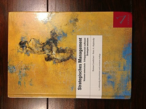 Strategisches Management: Visionen entwickeln, Erfolgspotenziale aufbauen, Strategien umsetzen Strategisches Management: Visionen entwickeln, Erfolgspotenziale aufbauen, Strategien umsetzen