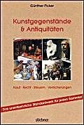 Kunstgegenstände und Antiquitäten: Alles über Kauf, Recht, Steuern und Versicherungen. Das Standardwerk: Kauf, Recht, Steuern, Versicherungen. Das Standardwerk