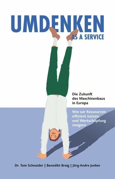 UMDENKEN AS A SERVICE: Die Zukunft des Maschinenbaus in Europa