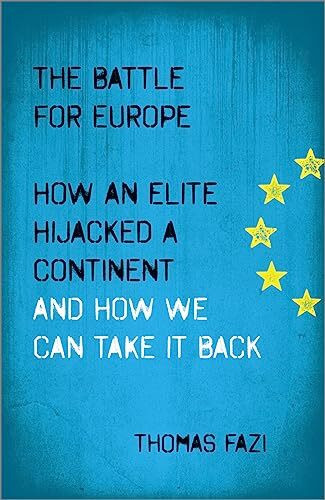 The Battle for Europe: How an Elite Hijacked a Continent - and How we Can Take it Back