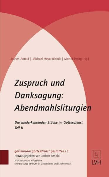 Zuspruch und Danksagung: Abendmahlsliturgien: Die wiederkehrenden Stücke im Gottesdienst, Teil II (gemeinsam gottesdienst gestalten (ggg))