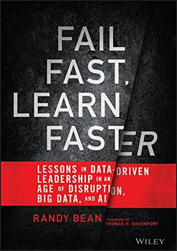 Fail Fast, Learn Faster: Lessons in Data-Driven Leadership in an Age of Disruption, Big Data, and AI