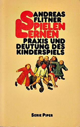 Spielen - Lernen: Praxis und Deutung des Kinderspiels (Piper Taschenbuch)