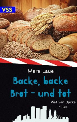 Backe, backe Brot - und tot: Piet van Dycks 1. Fall - Ein Genusskrimi
