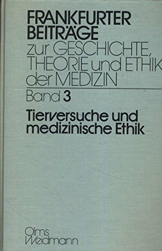 Tierversuche und medizinische Ethik: Beiträge zu einem Heidelberger Symposion (Frankfurter Beiträge zur Geschichte, Theorie und Ethik der Medizin)