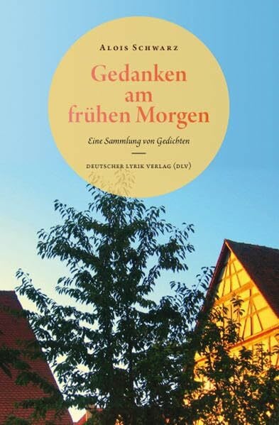 Gedanken am frühen Morgen: Eine Sammlung von Gedichten. 2., überarbeitete Ausgabe 2013 (deutscher lyrik verlag)