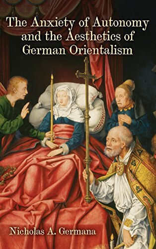 The Anxiety of Autonomy and the Aesthetics of German Orientalism (Studies in German Literature Linguistics and Culture, 182, Band 182)