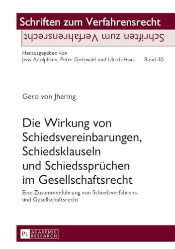 Die Wirkung von Schiedsvereinbarungen, Schiedsklauseln und Schiedssprüchen im Gesellschaftsrecht: Eine Zusammenführung von Schiedsverfahrens- und ... (Schriften zum Verfahrensrecht, Band 46)