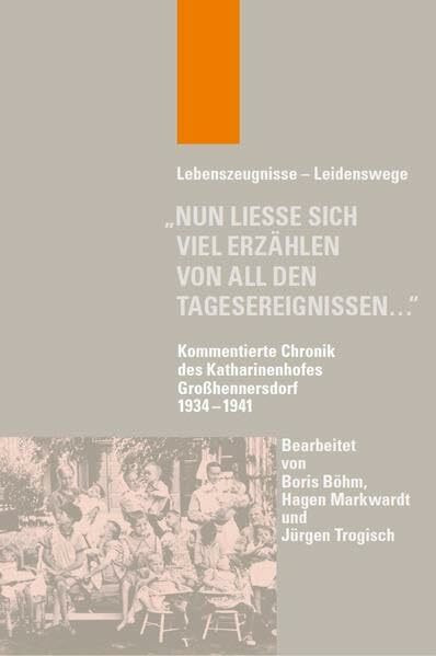 „Nun ließe sich viel erzählen von all den Tagesereignissen…“: Kommentierte Chronik des Katharinenhofes Großhennersdorf 1934–1941 (Lebenszeugnisse - Leidenswege)