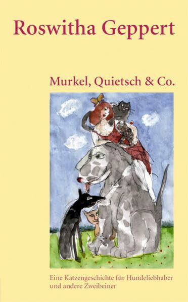 Murkel, Quietsch & Co.: Eine Katzengeschichte für Hundeliebhaber und andere Zweibeiner