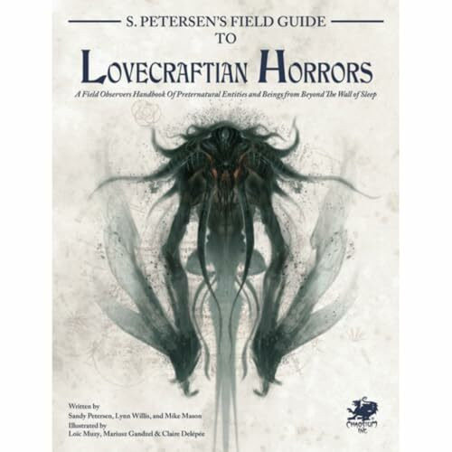 S. Petersen's Field Guide to Lovecraftian Horrors: A Field Observer's Handbook of Preternatural Entities and Beings from Beyond the Wall of Sleep (Call of Cthulhu Roleplaying)