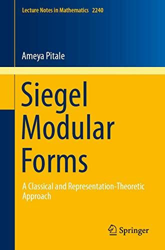 Siegel Modular Forms: A Classical and Representation-Theoretic Approach (Lecture Notes in Mathematics, Band 2240)