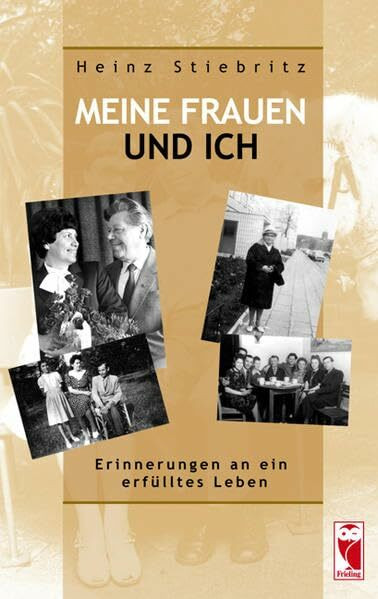 Meine Frauen und ich: Erinnerungen an ein erfülltes Leben (Frieling - Erinnerungen)