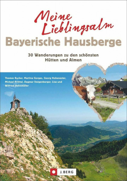 Meine Lieblingsalm Bayerische Hausberge: 30 Wanderungen zu den schönsten Hütten und Almen